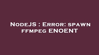 NodeJS : Error: spawn ffmpeg ENOENT