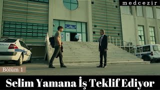 Selim Yamana İş Teklifinde Bulunuyor | 1. Bölüm