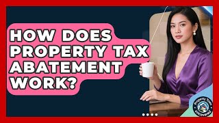 How Does Property Tax Abatement Work? - Property Taxes Uncovered