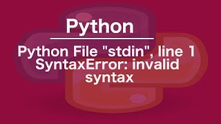 python File "stdin", line 1 SyntaxError: invalid syntax