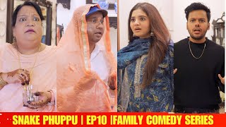 SNAKE PHUPPU | E10 | FAMILY COMEDY WEB SERIES