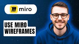 How To Use Miro Wireframes [2026 Guide]