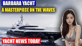 Yacht News Today | Barbara Yacht by Oceanco - A Masterpiece on the Waves- 4K UHD VIDEO