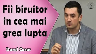 Dorel Coras - Fii biruitor in cea mai grea lupta | PREDICI |