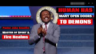 HUMAN has MANY OPEN DOORS to DEMONS - Pastor John Anosike, Master of Spirit & Fire Realms