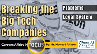 Analysis of Breaking of Big-Tech Companies for UPSC | Current Affairs IAS Prelims \u0026 IAS Mains