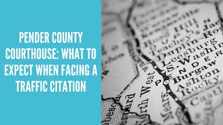 Pender County Courthouse: What to Expect When Facing a Traffic Citation | Criminal Law Wilmington