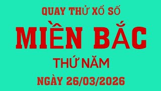 Quay thử kết quả xổ số Miền Bắc ngày 26/03/2026.XS Hà Nội