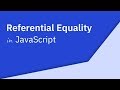 Referential Equality in JavaScript