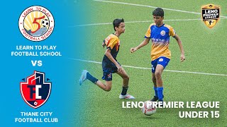 Learn to Play FS U 15 vs Thane City FC - Leno Premier League U15