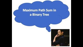 Coding Interview Question : Maximum Path Sum in a Binary Tree [Logicmojo.com]