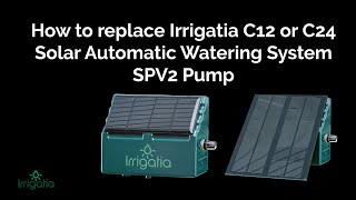 How to replace Irrigatia C12 or C24  Solar Automatic Watering System SPV2 Pump