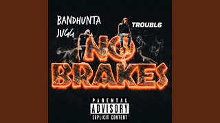 No Brakes (feat. Bandhunta Jugg)