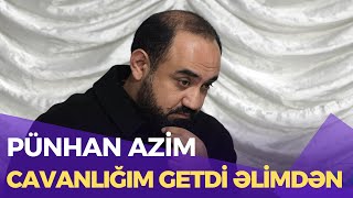 Pünhan Azim (Cavanlığım getdi əlimdən) 2024