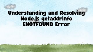 Understanding and Resolving Node.js getaddrinfo ENOTFOUND Error