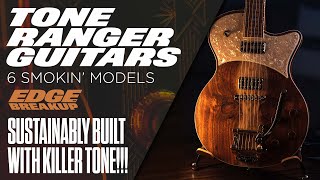 Tone Ranger Guitars // 6 Smokin' Models! // Sustainably Built Guitars with Killer Tone!