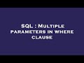 SQL : Multiple parameters in where clause