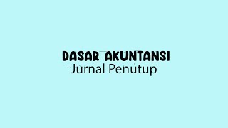 DASAR AKUNTANSI : Jurnal Penutup