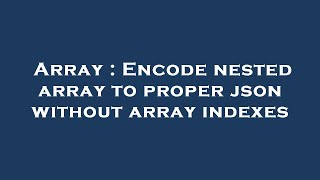 Array : Encode nested array to proper json without array indexes