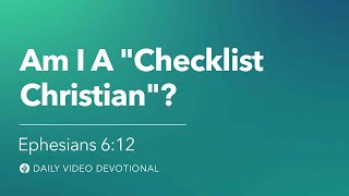 Am I a “Checklist Christian”? | Ephesians 6:12 | Our Daily Bread Video Devotional