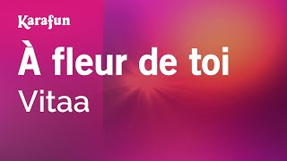 À fleur de toi - Vitaa | Karaoke Version | KaraFun