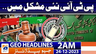 Geo Headlines 2 AM | PTI in new trouble.. | 24th December 2023