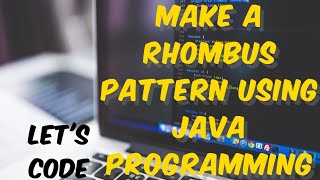 Want to Impress Your Friends? Learn How to Make a Rhombus Pattern Using Java Programming