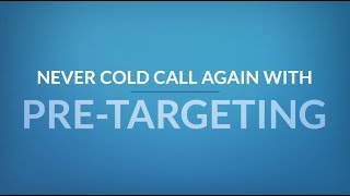 Pre-Targeting - Never Cold Call Again