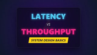 Latency vs Throughput Explained - System Design Interview Basics