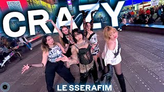 [KPOP IN PUBLIC NYC TIMES SQUARE] LE SSERAFIM (르세라핌) - CRAZY Dance Cover