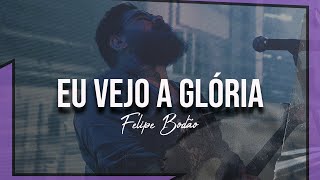 FELIPE BODÃO -EU VEJO A GLÓRIA