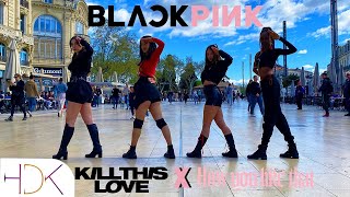 [KPOP IN PUBLIC] BLACKPINK - Kill This Love X How You Like That K-POP Dance Cover | HDK from France