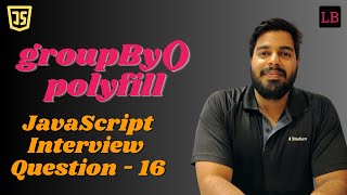 Polyfill for Array groupBy | SDE1 JavaScript interview question - 16