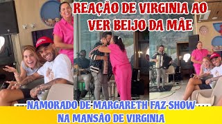 VIRGINIA RECEBE EM SUA CASA O NAMORADO DA MÃE MARGARETH PARA SHOW E PRESENCIA BEIJO DE MARGARETH♥