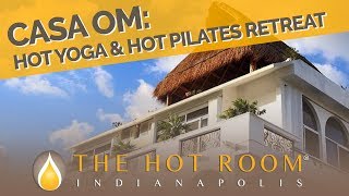 The Hot Room: Casa Om Hot Yoga \u0026 Hot Pilates Retreat