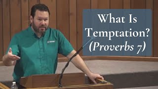 What Is Temptation? (Proverbs 7)