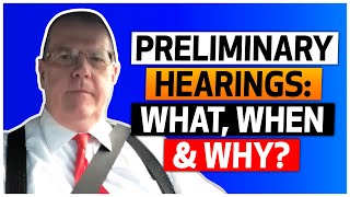 Preliminary Hearings: What, When & Why?