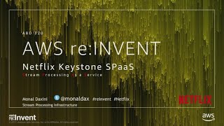 AWS re:Invent 2017: Netflix Keystone SPaaS: Real-time Stream Processing as a Service (ABD320)