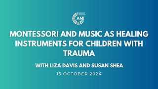 AMI Talks: Montessori and Music as Healing Instruments for Children with Trauma