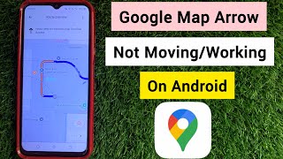 How to Fix Google Map Arrow Not Moving on Android | Google Map Arrow Not Working