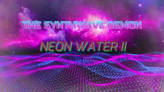 Neon Water II - [ A 80's' / Synthwave / Chillwave / Retrowave / Vaporwave Mix ] #2