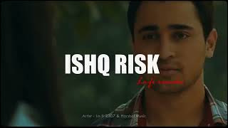 Ishq Risk Lo fi Mix   Rahat Fateh Ali Khan   Lo fi 2307 & Harshal Music   Bollywood Lofi   Lyrics