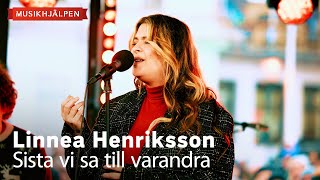 Linnea Henriksson - Sista vi sa till varandra / Musikhjälpen 2023