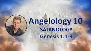 Angelology 10. When Did Satan Fall? Critique of the Gap Theory-Part 2. Genesis 1:1-3.