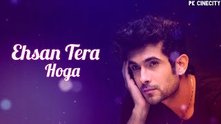 Ehsan Tera Hoga – Sanam Song Status || Ehsan Tera Hoga Status || Sanam Puri