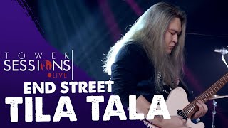 Tower Sessions Live - End Street - Tila Tala