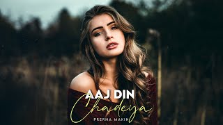 Aaj Din Chadheya - Best Female Version | Aaj Din Chadheya Cover Song Female Version | Prerna Makin