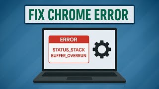 How To Fix Chrome STATUS_STACK_BUFFER_OVERRUN Error