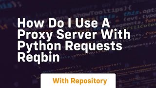 how do i use a proxy server with python requests reqbin
