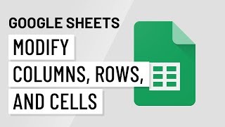 Google Sheets: Modifying Columns, Rows, and Cells